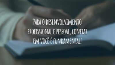 Para o desenvolvimento profissional e pessoal, confiar em você é fundamental!