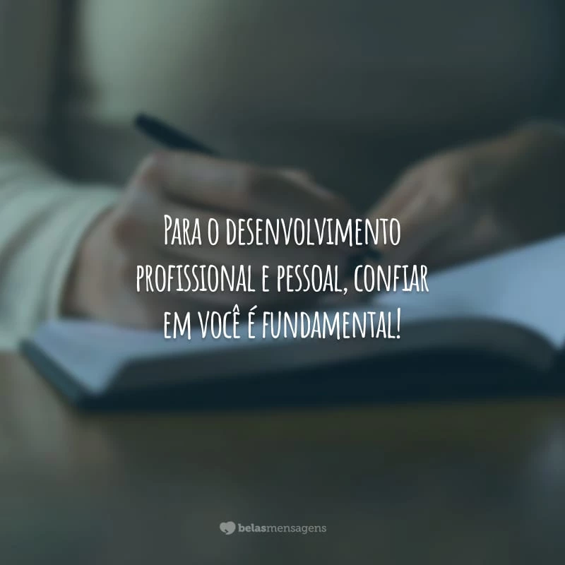 Para o desenvolvimento profissional e pessoal, confiar em você é fundamental!