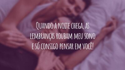 Quando a noite chega, as lembranças roubam meu sono e só consigo pensar em você!