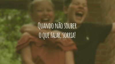 Quando não souber o que falar, sorria!