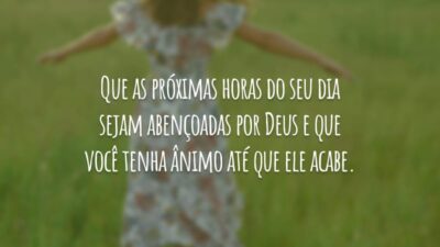 Que as próximas horas do seu dia sejam abençoadas por Deus e que você tenha ânimo até que ele acabe. Boa tarde!