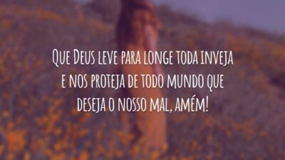 Que Deus leve para longe toda inveja e nos proteja de todo mundo que deseja o nosso mal, amém!