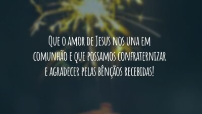 Que o amor de Jesus nos una em comunhão e que possamos confraternizar e agradecer pelas bênçãos recebidas!