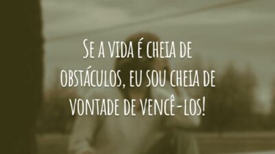 Se a vida é cheia de obstáculos, eu sou cheia de vontade de vencê-los!