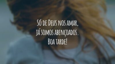 Só de Deus nos amar, já somos abençoados. Boa tarde!