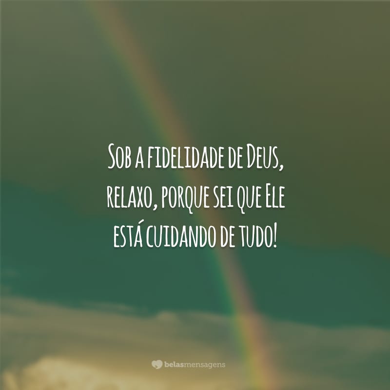 Sob a fidelidade de Deus, relaxo, porque sei que Ele está cuidando de tudo!