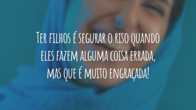 Ter filhos é segurar o riso quando eles fazem alguma coisa errada, mas que é muito engraçada!