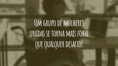 Um grupo de mulheres unidas se torna mais forte que qualquer desafio!