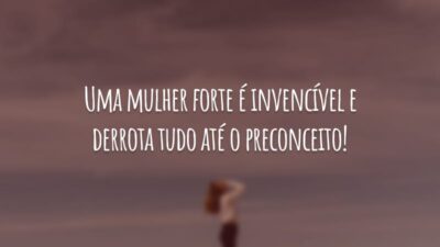 Uma mulher forte é invencível e derrota tudo até o preconceito!