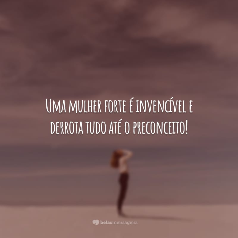 Uma mulher forte é invencível e derrota tudo até o preconceito!