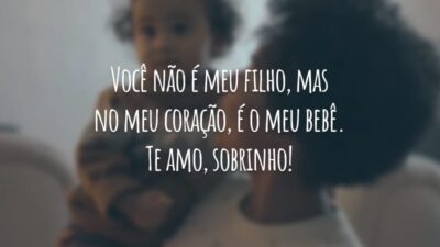 Você não é meu filho, mas no meu coração, é o meu bebê. Te amo, sobrinho!
