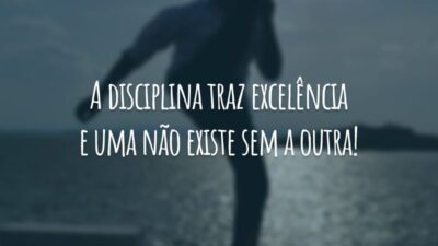 A disciplina traz excelência e uma não existe sem a outra!