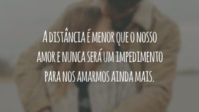 A distância é menor que o nosso amor e nunca será um impedimento para nos amarmos ainda mais.