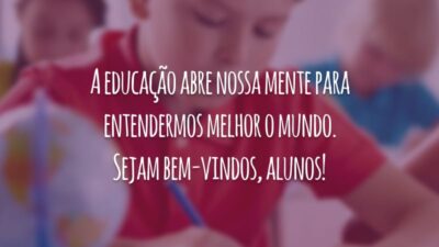 A educação abre nossa mente para entendermos melhor o mundo. Sejam bem-vindos, alunos!
