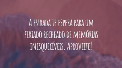A estrada te espera para um feriado recheado de memórias inesquecíveis. Aproveite!