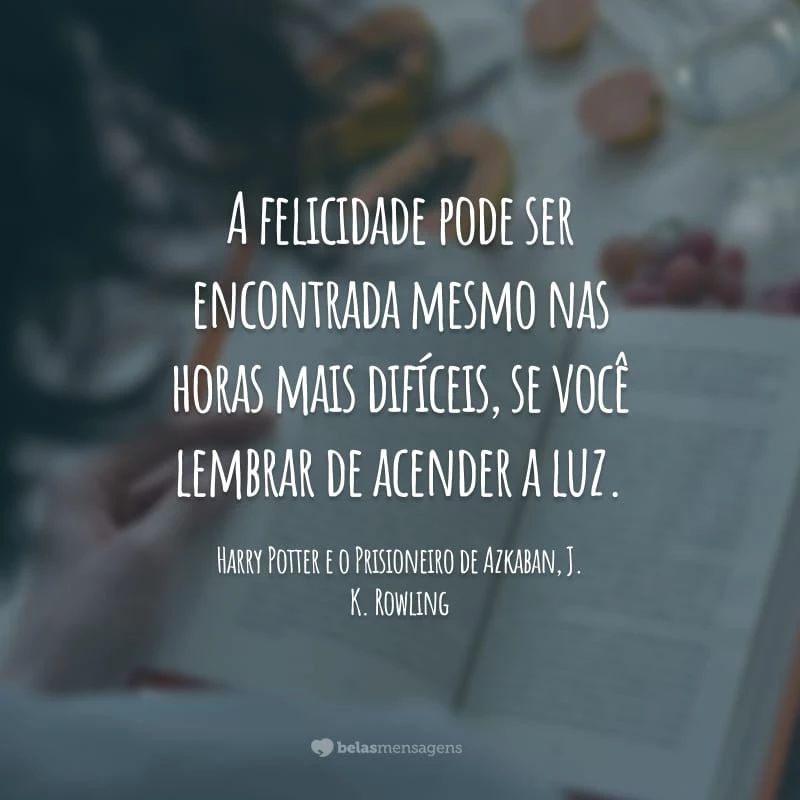 A felicidade pode ser encontrada mesmo nas horas mais difíceis, se você lembrar de acender a luz.