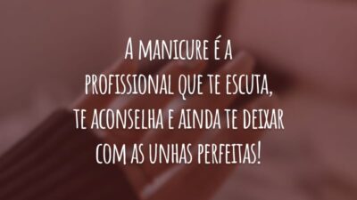 A manicure é a profissional que te escuta, te aconselha e ainda te deixar com as unhas perfeitas!