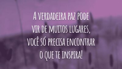 A verdadeira paz nos faz sorrir sem perceber!