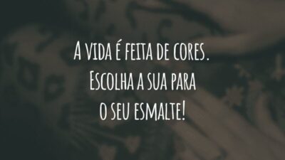 A vida é feita de cores. Escolha a sua para o seu esmalte!