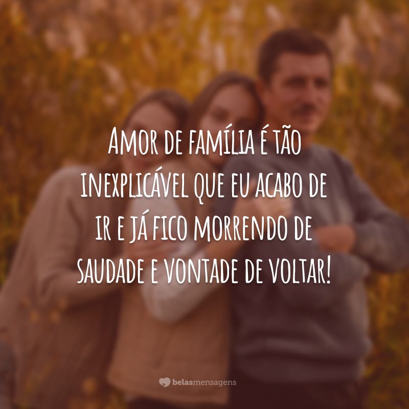 Amor de família é tão inexplicável que eu acabo de ir e já fico morrendo de saudade e vontade de voltar!