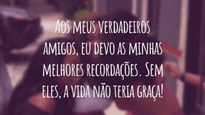 Aos meus verdadeiros amigos, eu devo as minhas melhores recordações. Sem eles, a vida não teria graça!