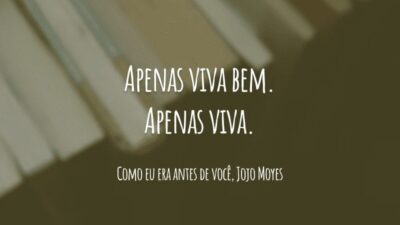 Apenas viva bem. Apenas viva.