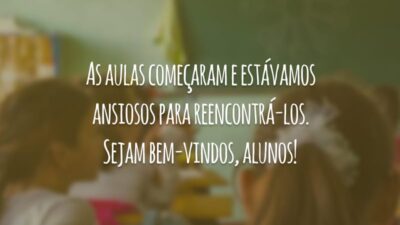 As aulas começaram e estávamos ansiosos para reencontrá-los. Sejam bem-vindos, alunos!