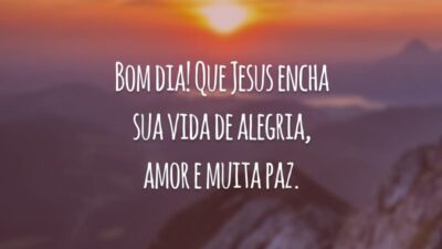 Bom dia! Que Jesus encha sua vida de alegria, amor e muita paz.
