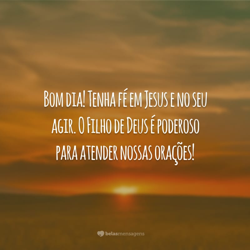 Bom dia! Tenha fé em Jesus e no seu agir. O Filho de Deus é poderoso para atender nossas orações!