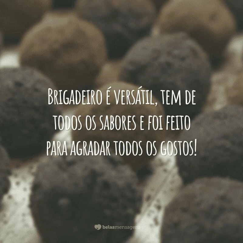 Brigadeiro é versátil, tem de todos os sabores e foi feito para agradar todos os gostos!