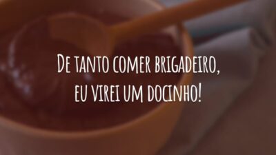 De tanto comer brigadeiro, eu virei um docinho!