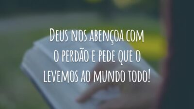 Deus nos abençoa com o perdão e pede que o levemos ao mundo todo!