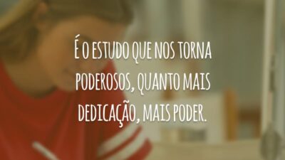 É o estudo que nos torna poderosos, quanto mais dedicação, mais poder.