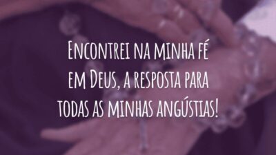 Encontrei na minha fé em Deus, a resposta para todas as minhas angústias!