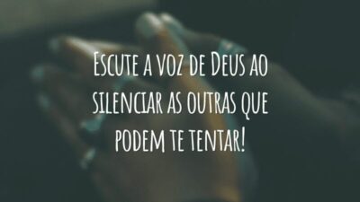 Escute a voz de Deus ao silenciar as outras que podem te tentar!