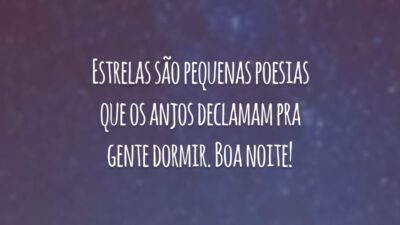 Estrelas são pequenas poesias que os anjos declamam pra gente dormir. Boa noite!