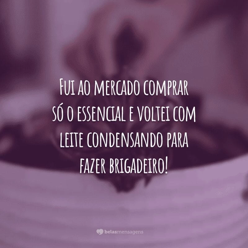 Fui ao mercado comprar só o essencial e voltei com leite condensando para fazer brigadeiro!