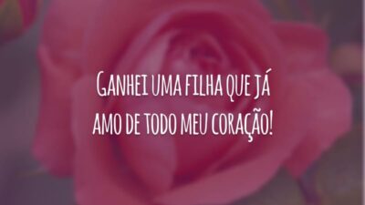 Ganhei uma filha que já amo de todo meu coração!
