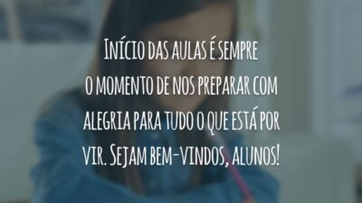 Início das aulas é sempre o momento de nos preparar com alegria para tudo o que está por vir. Sejam bem-vindos, alunos!