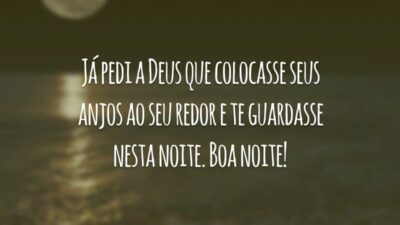 Já pedi a Deus que colocasse seus anjos ao seu redor e te guardasse nesta noite. Boa noite!