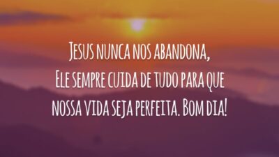 Jesus nunca nos abandona, Ele sempre cuida de tudo para que nossa vida seja perfeita. Bom dia!
