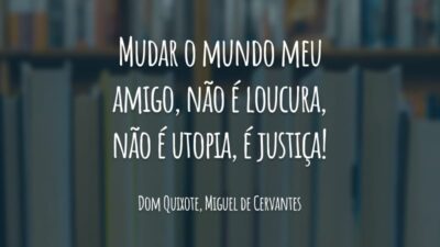 Mudar o mundo meu amigo, não é loucura, não é utopia, é justiça!