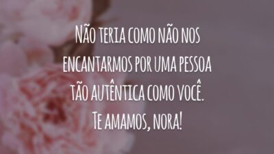 Não teria como não nos encantarmos por uma pessoa tão autêntica como você. Te amamos, nora!
