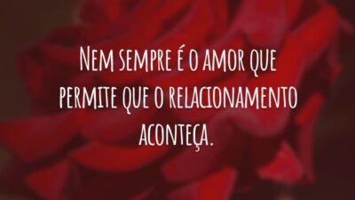 Nem sempre é o amor que permite que o relacionamento aconteça.
