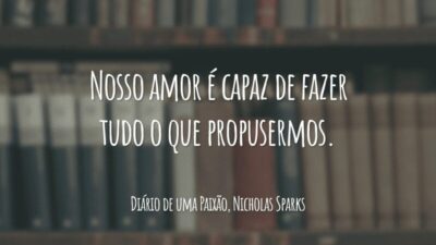 Nosso amor é capaz de fazer tudo o que propusermos.