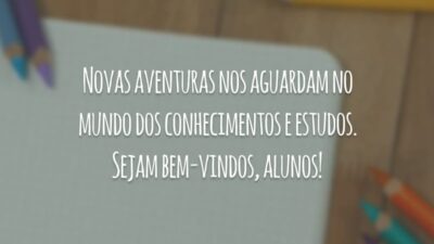 Novas aventuras nos aguardam no mundo dos conhecimentos e estudos. Sejam bem-vindos, alunos!