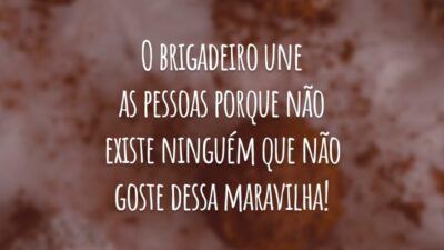 O brigadeiro une as pessoas porque não existe ninguém que não goste dessa maravilha!