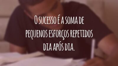 O sucesso é a soma de pequenos esforços repetidos dia após dia.