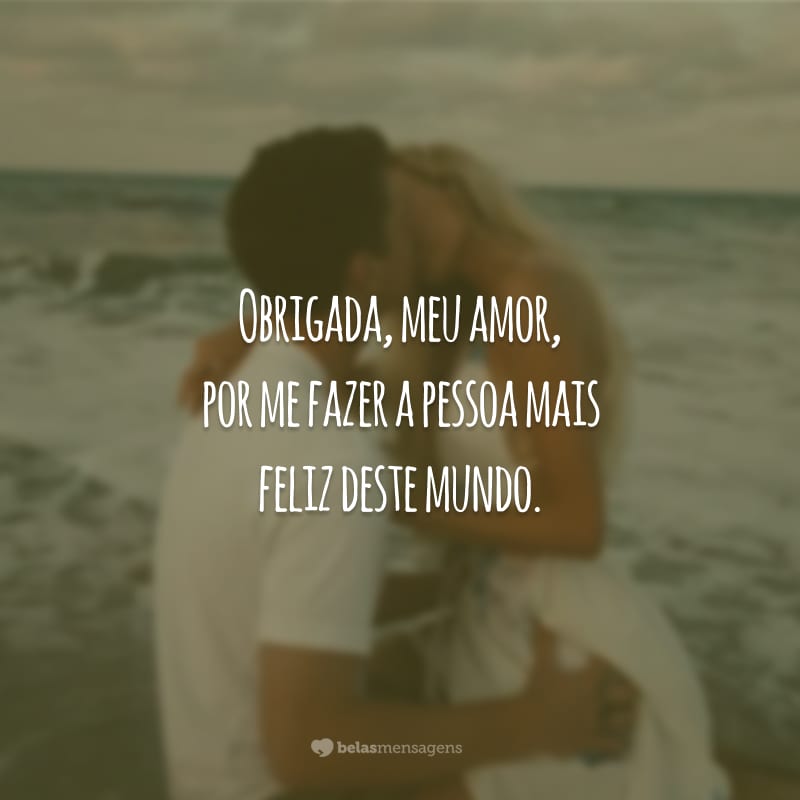 Obrigada, meu amor, por me fazer a pessoa mais feliz deste mundo.