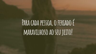 Para cada pessoa, o feriado é maravilhoso ao seu jeito!